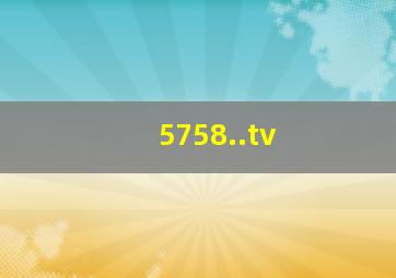 5758..tv