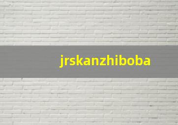 jrskanzhiboba